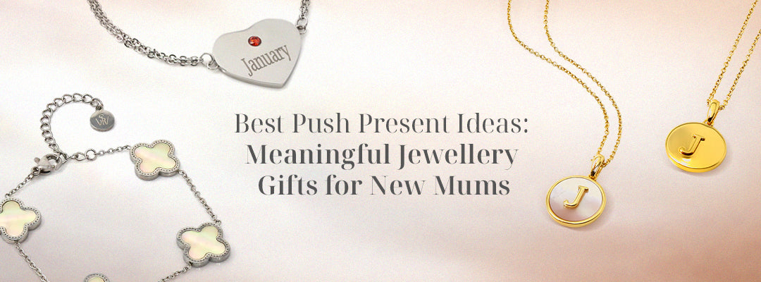 Best Push Present Ideas: Meaningful Jewellery Gifts for New Mums